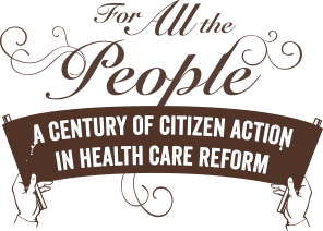 For All the People: A Century of Citizen Action in Health Care Reform